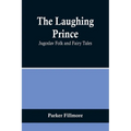 The Laughing Prince: Jugoslav Folk and Fairy Tales