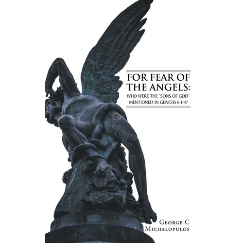 For Fear of the Angels: Who Were the "Sons of God" Mentioned in Gen 6:1-4? - Hardcover
