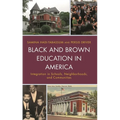 Black and Brown Education in America: Integration in Schools, Neighborhoods, and Communities - Paperback