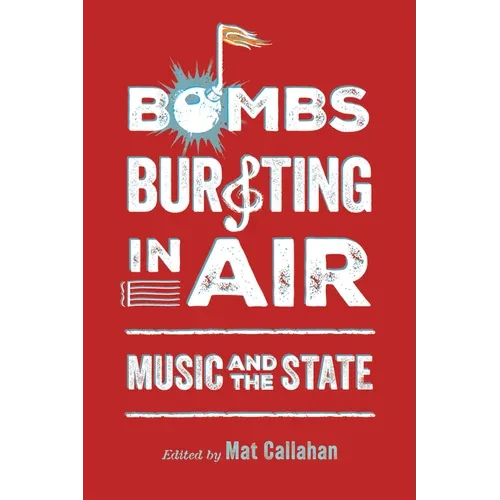 Bombs Bursting in Air: Music and the State - Paperback