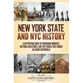 New York State and NYC History: A Captivating Guide to Pioneering Moments, Cultural Milestones, and the Stories That Forged an Iconic Metropolis - Paperback