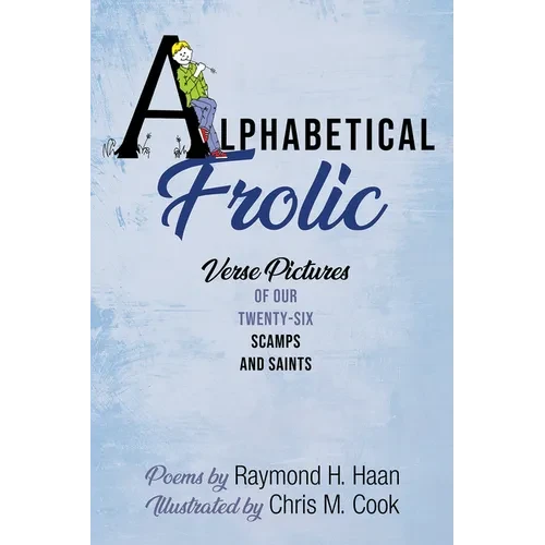 Alphabetical Frolic: Verse Pictures of Our Twenty-Six Scamps and Saints - Paperback