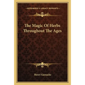 The Magic Of Herbs Throughout The Ages - Paperback