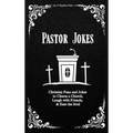 Pastor Jokes: Christian Puns and Jokes to Charm a Church, Laugh with Friends, & Ease the Soul - Hardcover