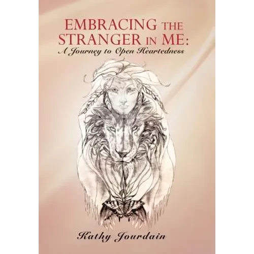 Embracing the Stranger in Me: A Journey to Open Heartedness - Hardcover