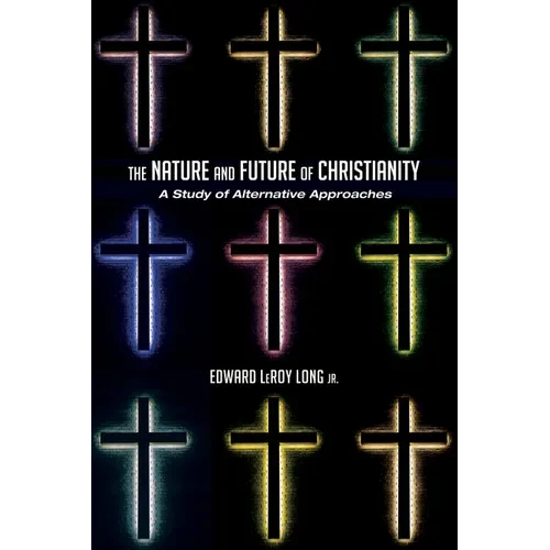 The Nature and Future of Christianity: A Study of Alternative Approaches - Paperback