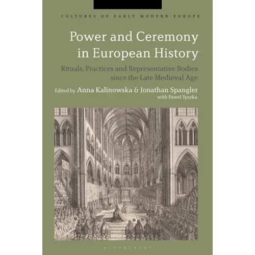 Power and Ceremony in European History: Rituals, Practices and Representative Bodies since the Late Middle Ages - Paperback