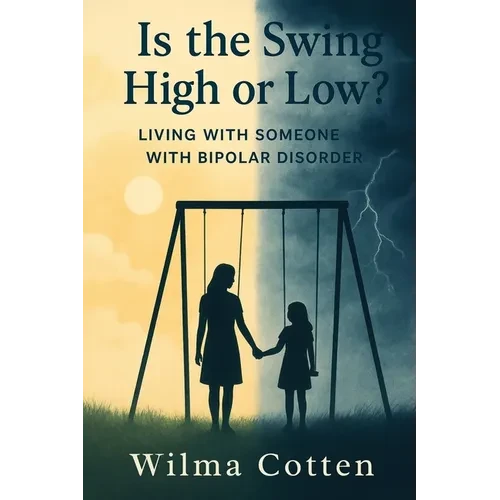 Is the Swing High or Low?: Living with Someone with Bipolar Disorder - Paperback