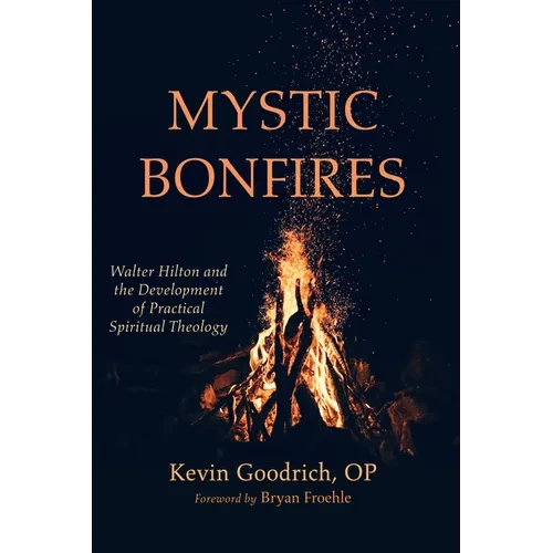Mystic Bonfires: Walter Hilton and the Development of Practical Spiritual Theology - Hardcover