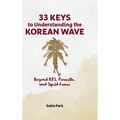 33 Keys to Understanding the Korean Wave: Beyond BTS, Parasite, and Squid Game - Hardcover