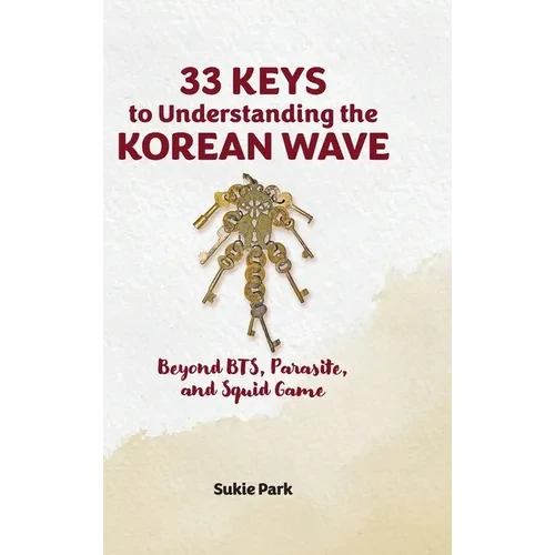 33 Keys to Understanding the Korean Wave: Beyond BTS, Parasite, and Squid Game - Hardcover