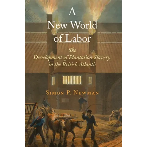 A New World of Labor: The Development of Plantation Slavery in the British Atlantic - Hardcover