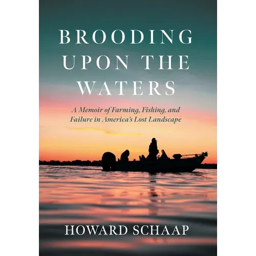 Brooding Upon the Waters: A Memoir of Farming, Fishing, and Failure in America's Lost Landscape - Hardcover