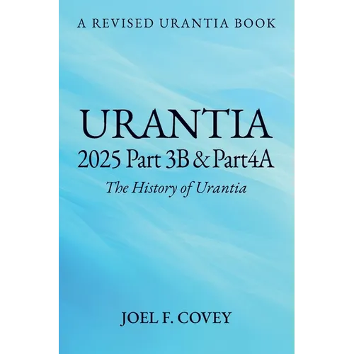 Urantia 2025 Part 3B & 4A, THE HISTORY OF URANTIA - Paperback
