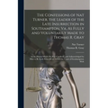 The Confessions of Nat Turner, the Leader of the Late Insurrection in Southampton, Va. As Fully and Voluntarily Made to Thomas R. Gray: In the Prison