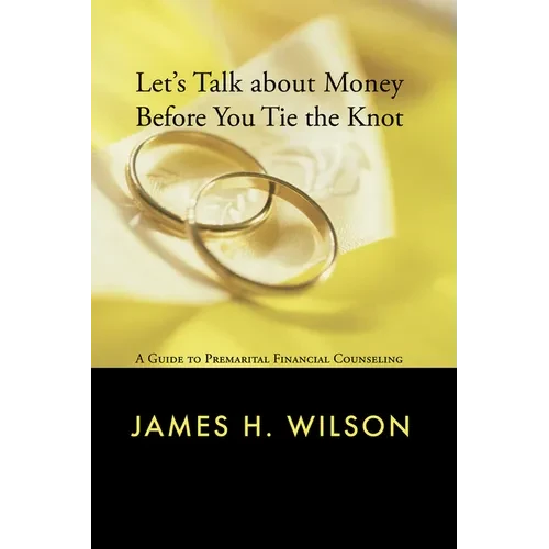 Let's Talk about Money Before You Tie the Knot: A Guide to Premarital Financial Counseling - Paperback