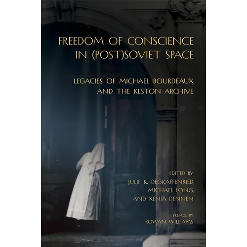 Freedom of Conscience in (Post)Soviet Space: Legacies of Michael Bourdeaux and the Keston Archive - Paperback