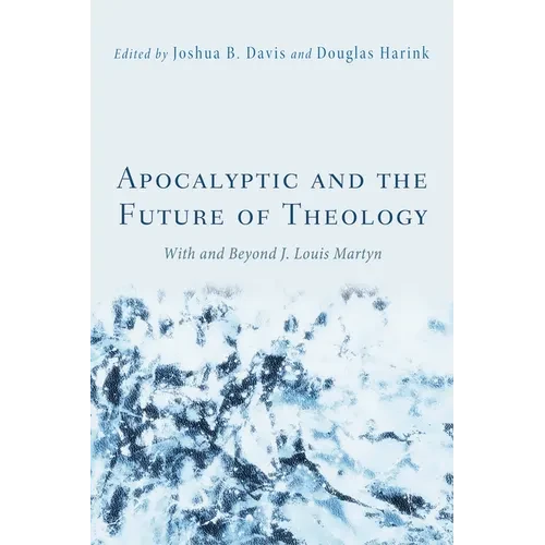 Apocalyptic and the Future of Theology: With and Beyond J. Louis Martyn - Hardcover