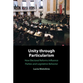 Unity Through Particularism: How Electoral Reforms Influence Parties and Legislative Behavior