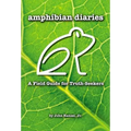 Amphibian Diaries: A Field Guide for Truth-Seekers - Hardcover
