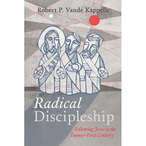 Radical Discipleship: Following Jesus in the Twenty-First Century - Paperback