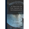 A Treatise On The Theory Of Determinants - Hardcover