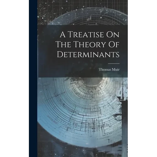 A Treatise On The Theory Of Determinants - Hardcover