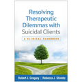 Resolving Therapeutic Dilemmas with Suicidal Clients: A Clinical Handbook - Hardcover