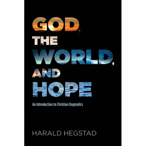 God, the World, and Hope: An Introduction to Christian Dogmatics - Hardcover