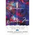 Remember Me: A Novella about Finding Our Way to the Cross - Paperback
