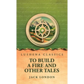 To Build a Fire and Other Tales - Hardcover