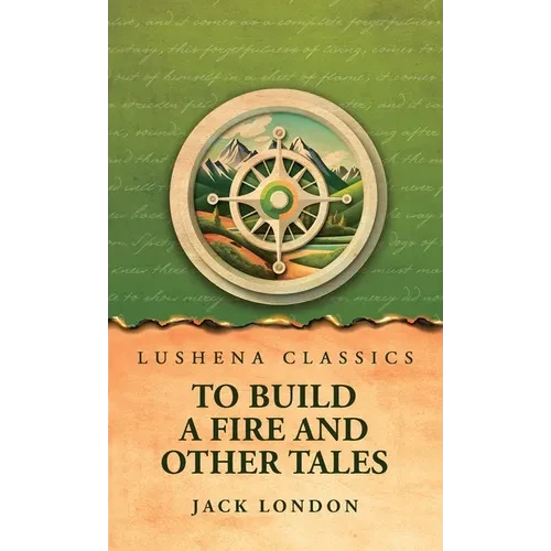 To Build a Fire and Other Tales - Hardcover
