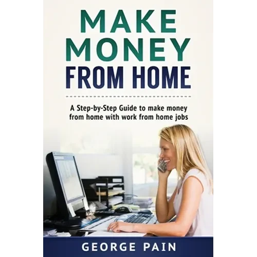 Make Money From Home: A Step-by-Step Guide to make money from home with work from home jobs - Hardcover