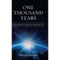 One Thousand Years: The Bright Side of Prophecy - Hardcover