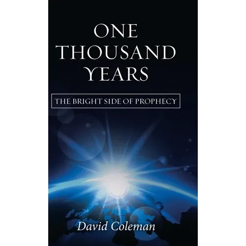 One Thousand Years: The Bright Side of Prophecy - Hardcover