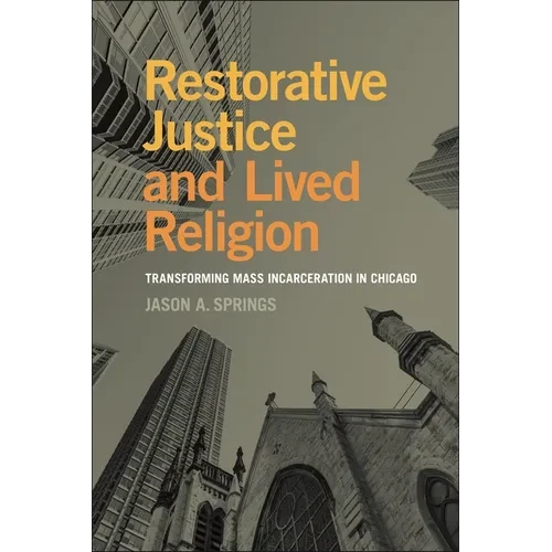 Restorative Justice and Lived Religion: Transforming Mass Incarceration in Chicago - Hardcover