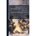 Massachusetts Soldiers And Sailors Of The Revolutionary War - Hardcover