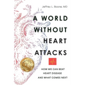 A World Without Heart Attacks: How We Can Beat Heart Disease - And What Comes Next