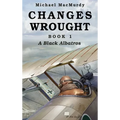 Changes Wrought Book 1: A Black Albatros - Hardcover