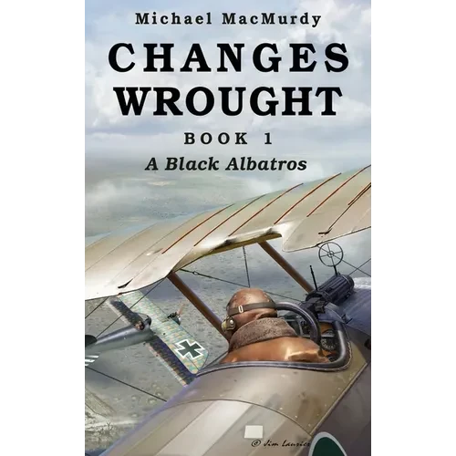 Changes Wrought Book 1: A Black Albatros - Hardcover