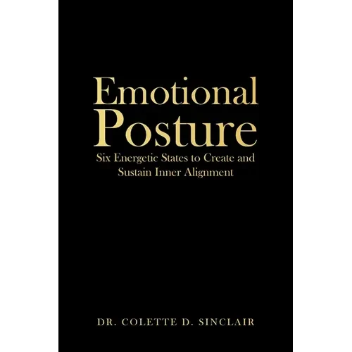 Emotional Posture: Six Energetic States to Create and Sustain Inner Alignment - Paperback