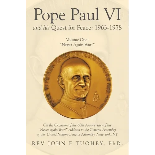 Pope Paul VI and His Quest for Peace: 1963-1978: Volume One: "Never Again War!" - Paperback