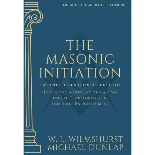 The Masonic Initiation: Expanded Centennial Edition - Hardcover