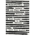 Whistleblowers, Leakers, and Their Networks: From Snowden to Samizdat - Paperback