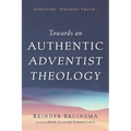 Towards an Authentic Adventist Theology: Updating "Present Truth" - Paperback