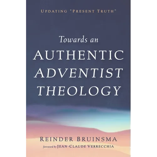 Towards an Authentic Adventist Theology: Updating "Present Truth" - Paperback