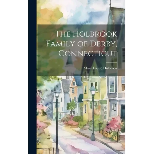 The Holbrook Family of Derby, Connecticut - Hardcover