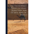 The Uncrowned Prince in Israel [Jonathan, Son of Saul, King of Israel] - Paperback