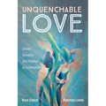 Unquenchable Love: Gender, Sexuality, and Theology in Conversation - Paperback