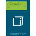 Mill On The Dan: A History Of Dan River Mills, 1882-1950